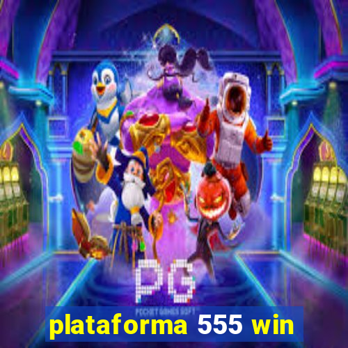 plataforma 555 win